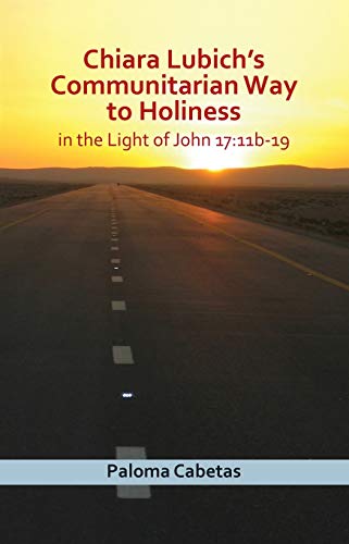 Stock image for Chiara Lubich's Communitarian Way to Holiness in the Light of John 17:11b-19 for sale by Half Price Books Inc.