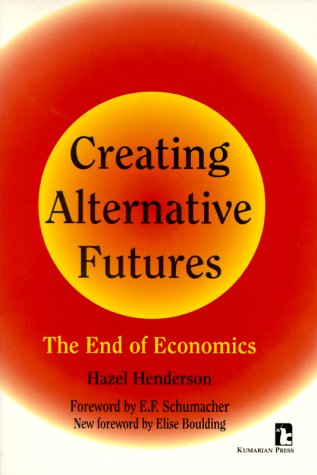 Stock image for Creating Alternative Futures: The End of Economics (Kumarian Press Books for a World That Works) for sale by BombBooks