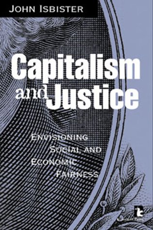 Capitalism and Justice: Envisioning Social and Economic Fairness (9781565491229) by Isbister, John