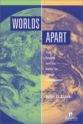 9781565491670: Worlds apart: Civil Society and the Battle for Ethical Globalization