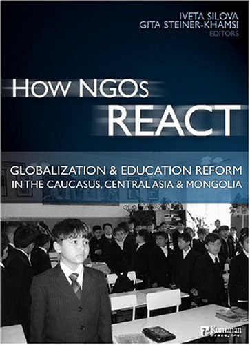 Stock image for How NGOs React: Globalization and Education Reform in the Caucasus, Central Asia and Mongolia for sale by THE OLD LIBRARY SHOP