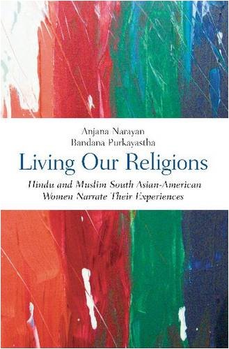 Stock image for Living Our Religions: Hindu and Muslim South Asian-American Women Narrate Their Experiences for sale by ThriftBooks-Dallas