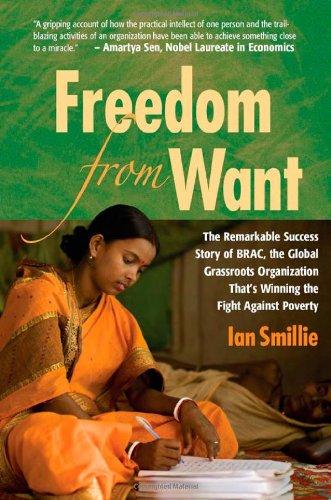 Beispielbild fr Freedom From Want: The Remarkable Success Story of BRAC, the Global Grassroots Organization That's Winning the Fight Against Poverty zum Verkauf von Wonder Book