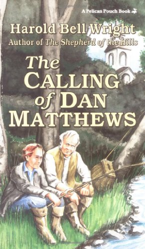 The Calling of Dan Matthews (Pelican Pouch) [Paperback] Wright, Harold Bell - Wright, Harold Bell