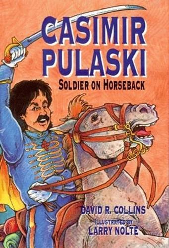 Casimir Pulaski: Soldier On Horseback - Collins, David; Nolte, Larry [Illustrator]