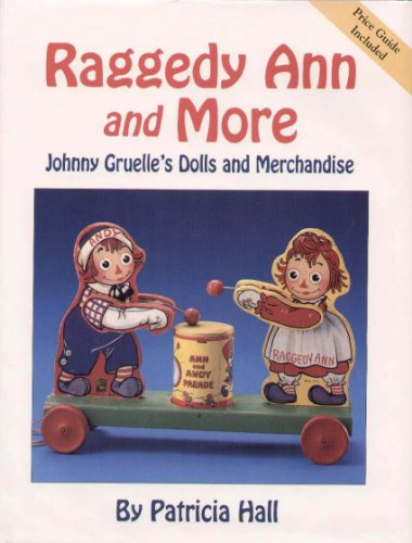 Raggedy Ann and More, Johnny Gruelle's Dolls and Merchandise Price Guide Included