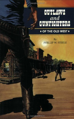 Outlaws and Gunfighters of the Old West (9781565541375) by Steele, Phillip