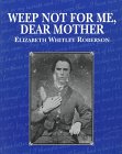 Beispielbild fr Weep Not for Me, Dear Mother zum Verkauf von Books of the Smoky Mountains