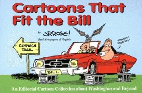 Cartoons That Fit the Bill: An Editorial Cartoon Collection About Washington and Beyond (Editorial Cartoonist) (9781565542150) by Rose, J.