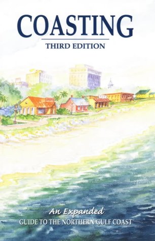 Imagen de archivo de Coasting: An Expanded Guide to the Northern Gulf Coast Third Edition a la venta por Inga's Original Choices