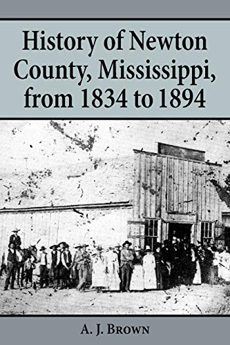 Stock image for History of Newton County, Mississippi, from 1834-1894 for sale by Alexander Books (ABAC/ILAB)