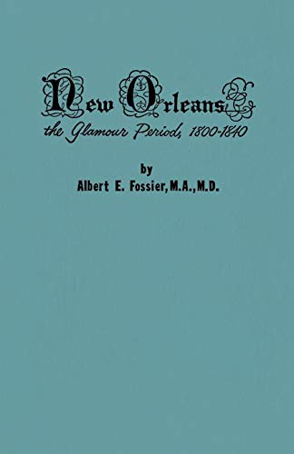 Stock image for New Orleans: The Glamour Period, 1800-1840, a History of the Conflicts of Nationalities, Languages, Religion, Morals, Cultures, Law for sale by Chiron Media