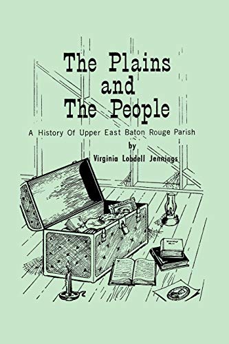 Beispielbild fr The Plains and the People: A History of Upper East Baton Rouge Parish zum Verkauf von Chiron Media