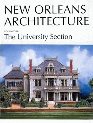 New Orleans Architecture: The University Section : Joseph Street to Lowerline Street, Mississippi River to Walmsley Avenue (Paperback) - Friends of the Cabildo