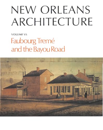 9781565548312: New Orleans Architecture: Faubourg Treme and the Bayou Road : North Rampart Street to North Broad Street Canal Street to St. Benard Avenue: Faubourg Trem and the Bayou Road