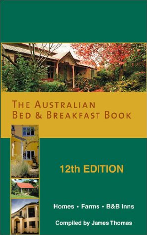 The Australian Bed & Breakfast Book: Homes, Farm Cottages, B&B Inns (Australian Bed and Breakfast Book, 12th ed) (9781565549043) by James J. Thomas