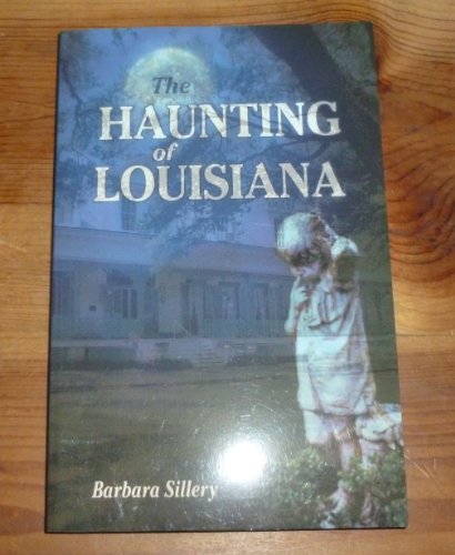 Stock image for The Haunting of Louisiana (Haunted America) [Paperback] Sillery, Barbara; Oak, Lea; Genter, Danielle and Jones - Secretary LA Dept. of Culture Recreation and Tourism, Phillip for sale by Ocean Books