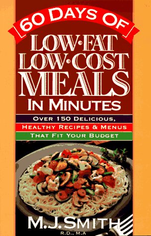 Beispielbild fr Sixty Days of Low-Fat, Low-Cost Meals in Minutes : Over 150 Delicious, Healthy Recipes and Menus That Fit Your Budget zum Verkauf von Better World Books