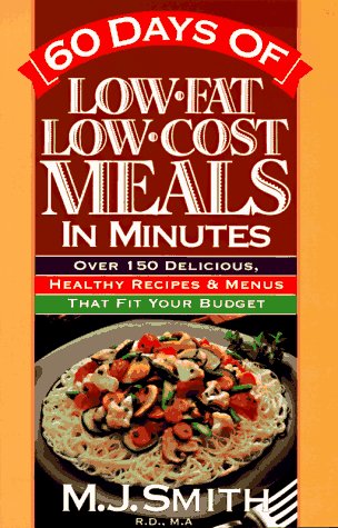 Stock image for 60 Days of Low-Fat, Low-Cost Meals in Minutes: Over 150 Delicious, Healthy Recipes & Menus That Fit Your Budget for sale by Wonder Book