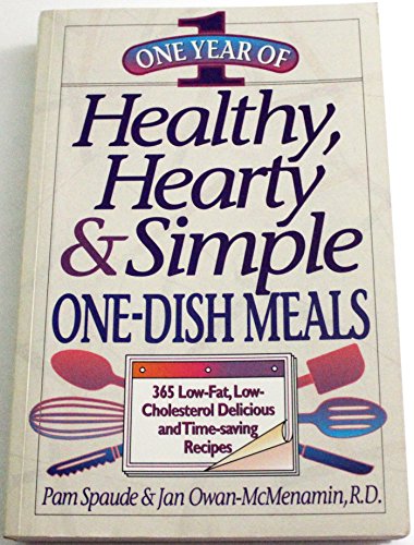 Stock image for One Year of Healthy, Hearty & Simple One-Dish Meals: 365 Low-Fat, Low-Cholesterol Delicious and Time-Saving Recipes for sale by Wonder Book