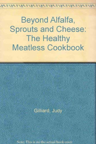 Beispielbild fr Beyond Alfalfa Sprouts & Cheese: The Healthy Meatless Cookbook zum Verkauf von Wonder Book