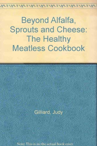 Stock image for Beyond Alfalfa Sprouts Cheese: The Healthy Meatless Cookbook for sale by Red's Corner LLC