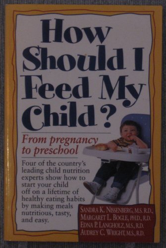 Imagen de archivo de How Should I Feed My Child? : From Pregnancy Through Preschool a la venta por Ergodebooks