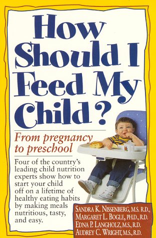9781565610354: How Should I Feed My Child?: From Pregnancy to Pre-school