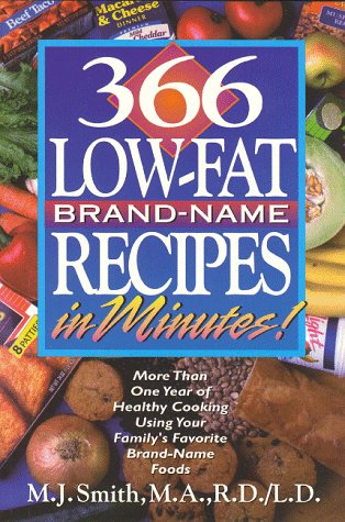 9781565610507: 366 Low-Fat Brand-Name Recipes in Minutes: More Than One Year of Healthy Cooking Using Your Family's Favorite Brand-Name Foods