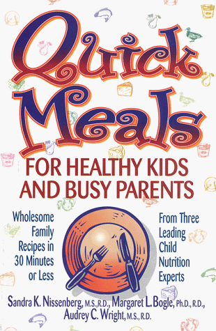 Stock image for Quick Meals for Healthy Kids and Busy Parents: Wholesome Family Recipes in 30 Minutes or Less for sale by Wonder Book