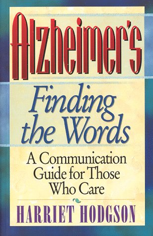 9781565610712: Alzheimer's: Finding the Words: A Communication Gude for Those Who Care
