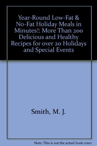 Beispielbild fr Year-Round Low-Fat & No-Fat Holiday Meals in Minutes!: More Than 200 Delicious and Healthy Recipes for over 20 Holidays and Special Events zum Verkauf von Wonder Book