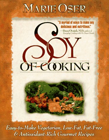 Stock image for Soy of Cooking: Easy-to-Make, Vegetarian, Low-Fat, Fat-Free, and Antioxidant-Rich Gourmet Recipes for sale by SecondSale