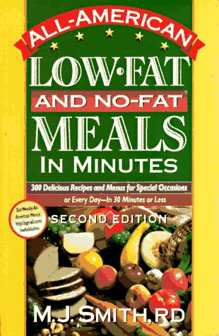 Stock image for All-American Low-Fat and No-Fat Meals in Minutes : 300 Delicious Recipes and Menus for Special Occasions or Every Day in 30 Minutes or Less for sale by Better World Books
