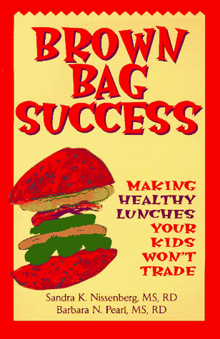9781565611238: Brown Bag Success: Making Healthy Lunches Your Kids Won't Trade