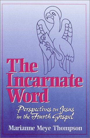 The Incarnate Word: Perspectives on Jesus in the Fourth Gospel (9781565630253) by Thompson, Marianne Meye