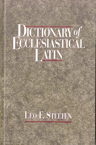 Dictionary of Ecclesiastical Latin, with an Appendix of Latin Expressions Defined and Clarified