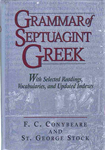 Grammar of Septuagint Greek: With Selected Readings, Vocabularies, and Updated Indexes (9781565631502) by Conybeare, F. C.; Stock, St. George
