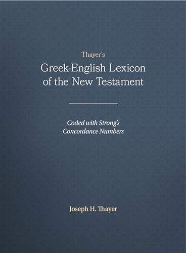 

Thayer's Greek-English Lexicon of the New Testament : Coded With the Numbering System from Stron's Exhausive Concordance of the Bible