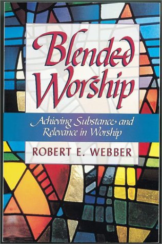 9781565632455: Blended Worship: Achieving Substance and Relevance in Worship