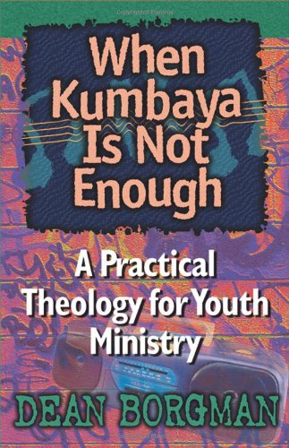 Stock image for When Kumbaya Is Not Enough: A Practical Theology for Youth Ministry for sale by SecondSale