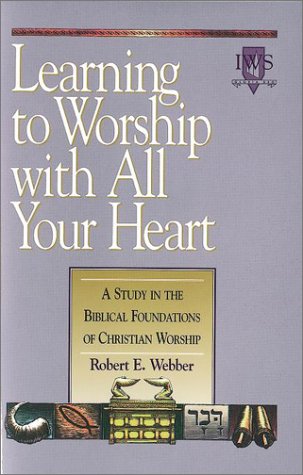 Imagen de archivo de Learning to Worship with All Your Heart : A Study in the Biblical Foundations of Christian Worship a la venta por Better World Books