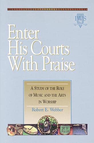 Stock image for Enter His Courts with Praise: A Study of the Role of Music and the Arts in Worship for sale by BooksRun