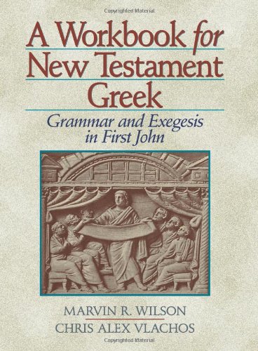 Imagen de archivo de A Workbook for New Testament Greek: Grammar and Exegesis in First John a la venta por HPB Inc.
