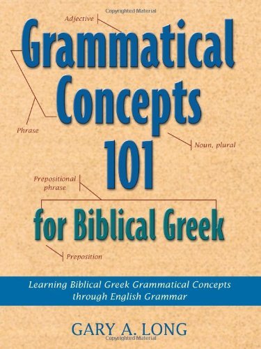 Beispielbild fr Grammatical Concepts 101 for Biblical Greek: Learning Biblical Greek Grammatical Concepts Through English Grammar zum Verkauf von HPB-Red
