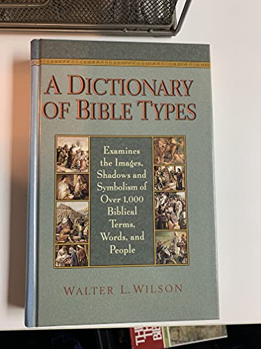 Beispielbild fr A Dictionary of Bible Types: Examines the Images, Shadows and Symbolism of over 1,000 Biblical Terms, Words, and People zum Verkauf von Goodwill Books