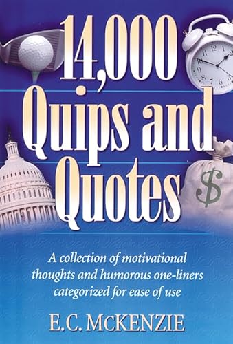 Stock image for 14.000 Quips and Quotes: A Collection of Motivational Thoughts and Humorous One-Liners Categorized for Ease of Use for sale by Once Upon A Time Books