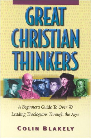 Beispielbild fr Great Christian Thinkers : A Beginner's Guide to over 70 Leading Theologians Through the Ages zum Verkauf von Better World Books