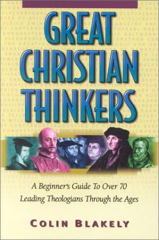 Stock image for Great Christian Thinkers : A Beginner's Guide to over 70 Leading Theologians Through the Ages for sale by Better World Books