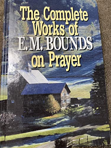 Stock image for The complete works of E.M. Bounds on prayer for sale by Campbell Bookstore